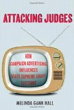 Attacking Judges: How Campaign Advertising Influences State Supreme Court Elections (Stanford Studies in Law and Politics)