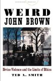 Weird John Brown: Divine Violence and the Limits of Ethics (Encountering Traditions)