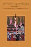 Contested Conversions to Islam: Narratives of Religious Change in the Early Modern Ottoman Empire