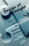 The Design of Insight: How to Solve Any Business Problem