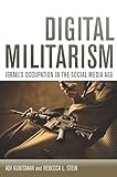 Digital Militarism: Israel's Occupation in the Social Media Age