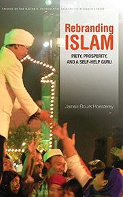 Rebranding Islam: Piety, Prosperity, and a Self-Help Guru (Studies of the Walter H. Shorenstein Asia-Pacific Research Center)