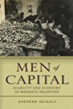Men of Capital: Scarcity and Economy in Mandate Palestine