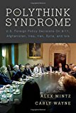 The Polythink Syndrome: U.S. Foreign Policy Decisions on 9/11, Afghanistan, Iraq, Iran, Syria, and ISIS