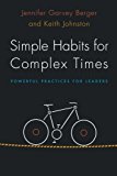 Simple Habits for Complex Times: Powerful Practices for Leaders
