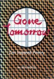 Gone Tomorrow: Zen Inspired Poetry