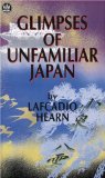 Glimpses of Unfamiliar Japan (Lafcadio Hearn Collection)