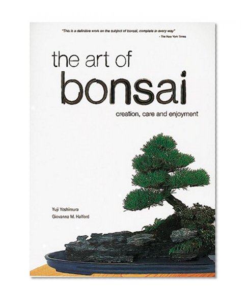 The Art of Bonsai: Creation, Care and Enjoyment