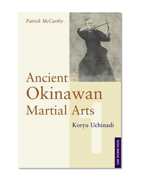 Ancient Okinawan Martial Arts: Koryu Uchinadi, Vol. 1