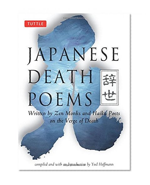 Japanese Death Poems: Written by Zen Monks and Haiku Poets on the Verge of Death
