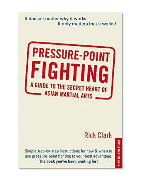 Pressure-point Fighting: A Guide to the Secret Heart of Asian Martial Arts