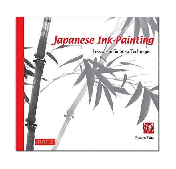 Japanese Ink Painting: Lessons in Suiboku Technique (Designed for the Beginner)