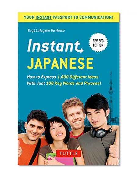 Instant Japanese: How to express 1,000 different ideas with just 100 key words and phrases! (Instant Phrasebook Series)