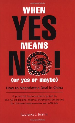 When Yes Means No! (or Yes or Maybe): How to Negotiate a Deal in China