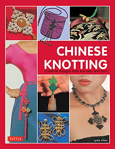 Chinese Knotting: Creative Designs that are Easy and Fun!