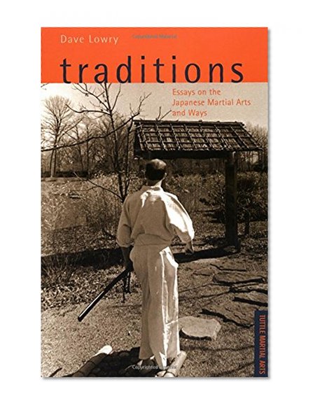 Traditions: Essays on the Japanese Martial Arts and Ways (Tuttle Martial Arts)