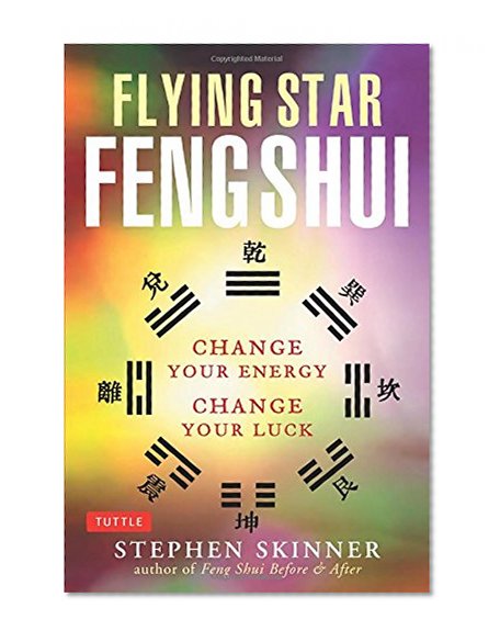 Flying Star Feng Shui: Change your Energy; Change your Luck