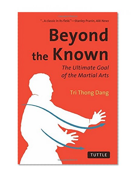 Beyond the Known: The Ultimate Goal of the Martial Arts (Tuttle Classics)