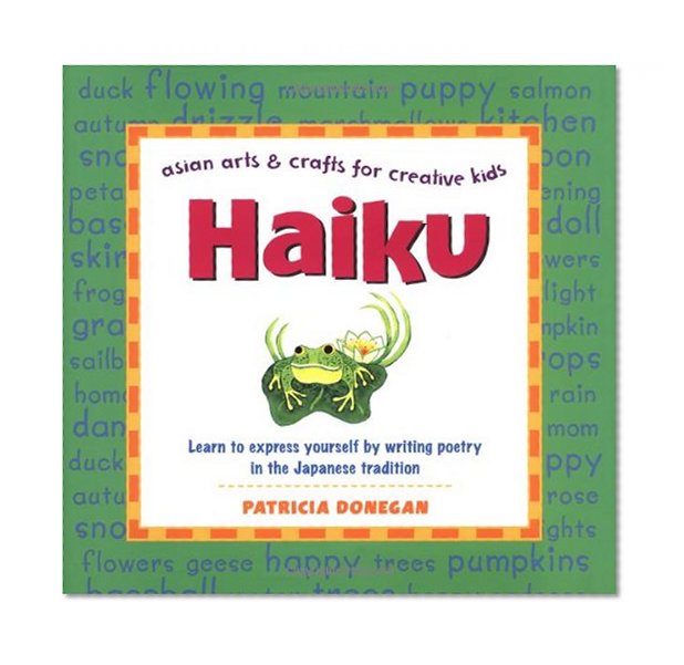 Book Cover Haiku: Learn to express yourself by writing poetry in the Japanese tradition (Asian Arts and Crafts For Creative Kids)