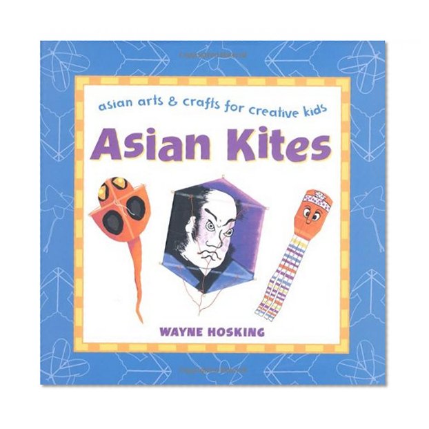Asian Kites (Asian Arts and Crafts For Creative Kids)