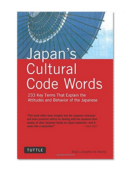 Japan's Cultural Code Words: 233 Key Terms That Explain the Attitudes and Behavior of the Japanese