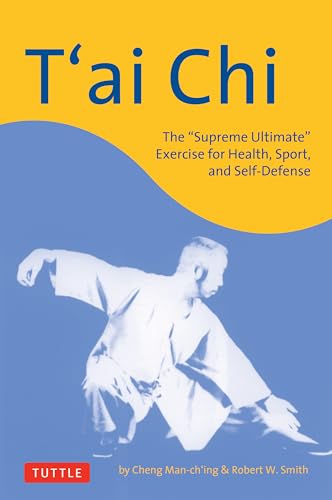 T'ai Chi: The "Supreme Ultimate" Exercise for Health, Sport, and Self-Defense