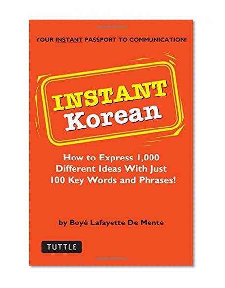Instant Korean: How to Express 1,000 Different Ideas with Just 100 Key Words and Phrases! (Korean Phrasebook) (Instant Phrasebook Series)