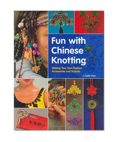 Fun with Chinese Knotting: Making Your Own Fashion Accessories and Accents