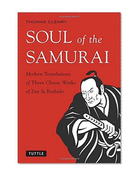 Soul of the Samurai: Modern Translations of Three Classic Works of Zen & Bushido