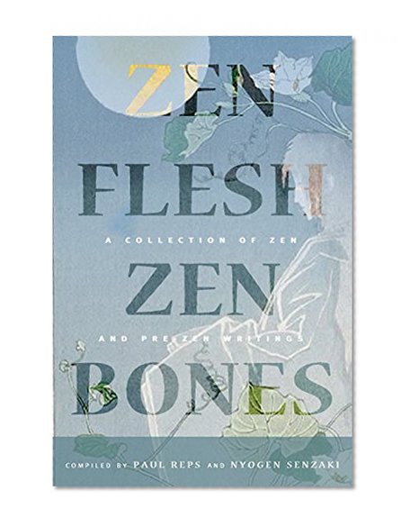 Zen Flesh, Zen Bones Classic Edition: A Collection of Zen and Pre-Zen Writings