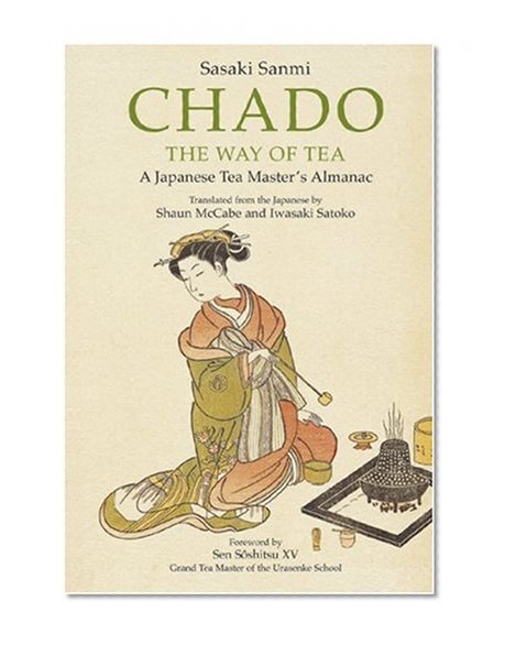 Chado - The Way of Tea A Japanese Tea Master's Almanac