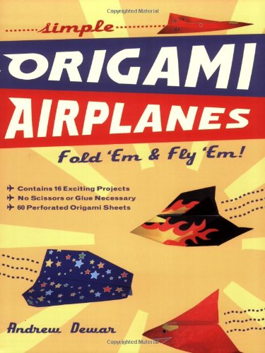 Simple Origami Airplanes: FOLD 'EM & FLY 'EM!