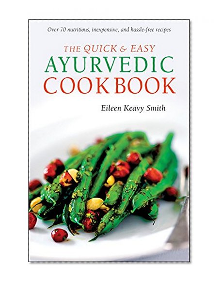 The Quick & Easy Ayurvedic Cookbook: [Indian Cookbook, Over 60 Recipes]