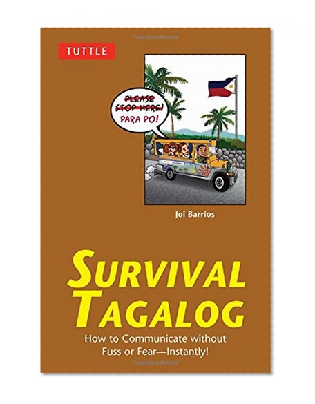 Survival Tagalog: How to Communicate without Fuss or Fear - Instantly! (Tagalog Phrasebook) (Survival Series)