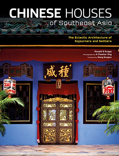 Chinese Houses of Southeast Asia: The Eclectic Architecture of Sojourners and Settlers