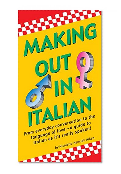 Making Out In Italian: (Italian Phrasebook) (Making Out Books)
