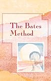 The Bates Method (Alternative Health Series)