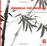 Japanese Ink Painting: Lessons in Suiboku Technique (Designed for the Beginner)