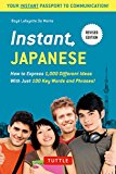 Instant Japanese: How to express 1,000 different ideas with just 100 key words and phrases! (Instant Phrasebook Series)