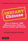 Instant Chinese: How to Express 1,000 Different Ideas with Just 100 Key Words and Phrases! (Mandarin Chinese Phrasebook) (Instant Phrasebook Series)