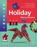 Origami Holiday Decorations: [Origami Book, 25 Projects]