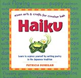 Haiku: Learn to express yourself by writing poetry in the Japanese tradition (Asian Arts and Crafts For Creative Kids)