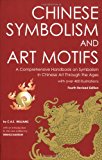 Chinese Symbolism and Art Motifs: A Comprehensive Handbook on Symbolism in Chinese Art through the Ages