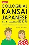 Colloquial Kansai Japanese: The Dialects and Culture of the Kansai Region: A Japanese Phrasebook and Language Guide (Tuttle Language Library)