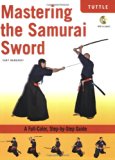 Mastering the Samurai Sword: A Full-Color, Step-by-Step Guide
