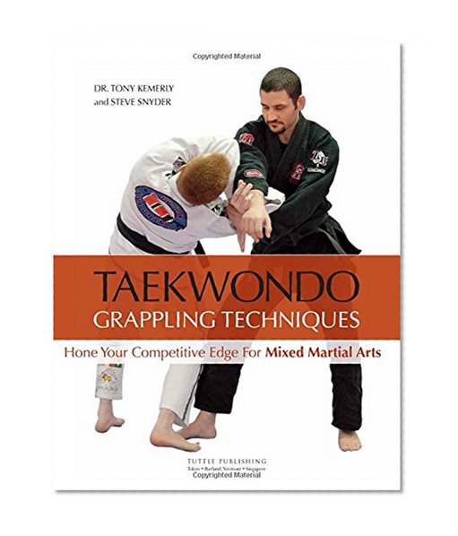 Taekwondo Grappling Techniques: Hone Your Competitive Edge for Mixed Martial Arts [DVD Included]