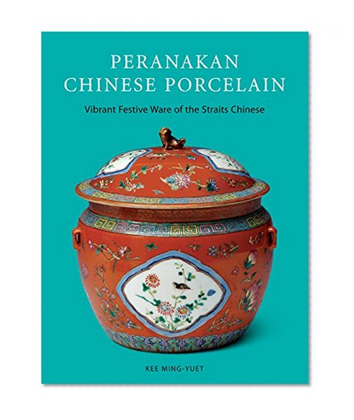 Peranakan Chinese Porcelain: Vibrant Festive Ware of the Straits Chinese