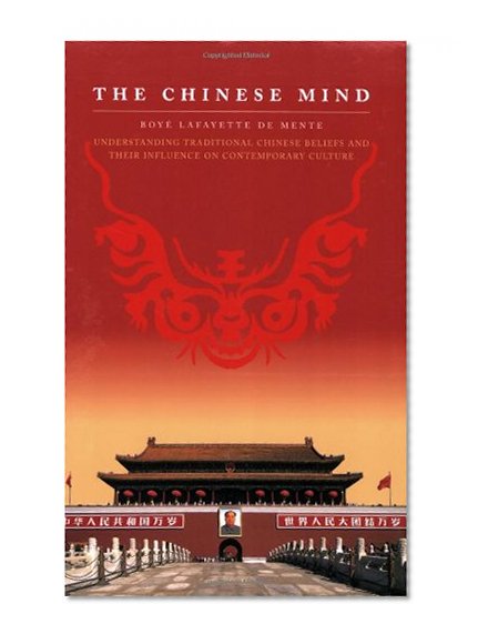 The Chinese Mind: Understanding Traditional Chinese Beliefs and their Influence on Contemporary Culture