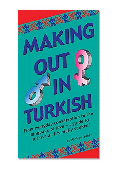Making Out in Turkish: (Turkish Phrasebook) (Making Out Books)