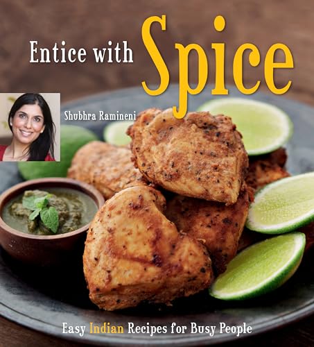 Entice With Spice: Easy Indian Recipes for Busy People [Indian Cookbook, 95 Recipes]